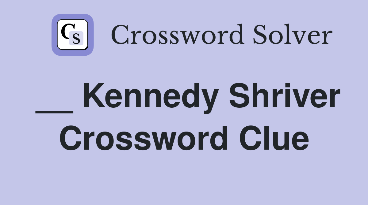 __ Kennedy Shriver Crossword Clue