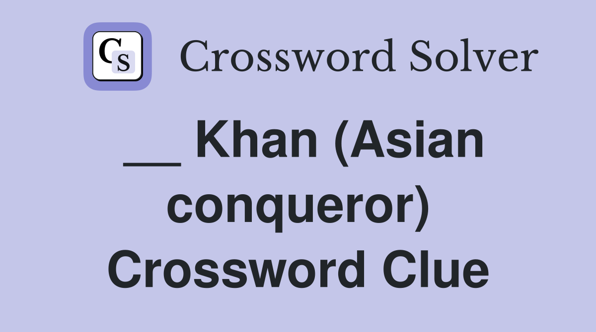 __ Khan (Asian conqueror) Crossword Clue