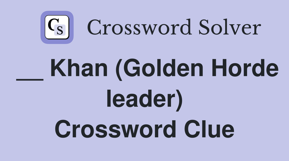 __ Khan (Golden Horde leader) Crossword Clue