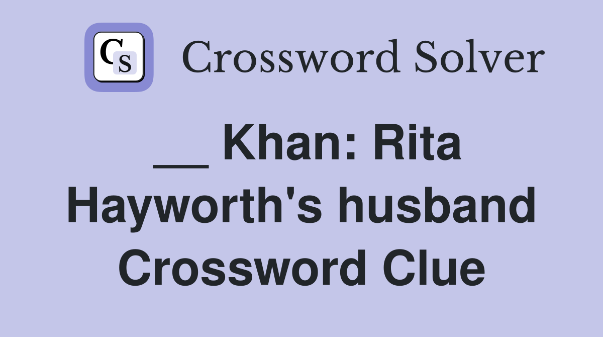 __ Khan: Rita Hayworth's husband Crossword Clue