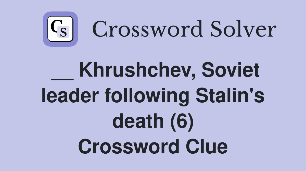 __ Khrushchev, Soviet leader following Stalin's death (6) Crossword Clue