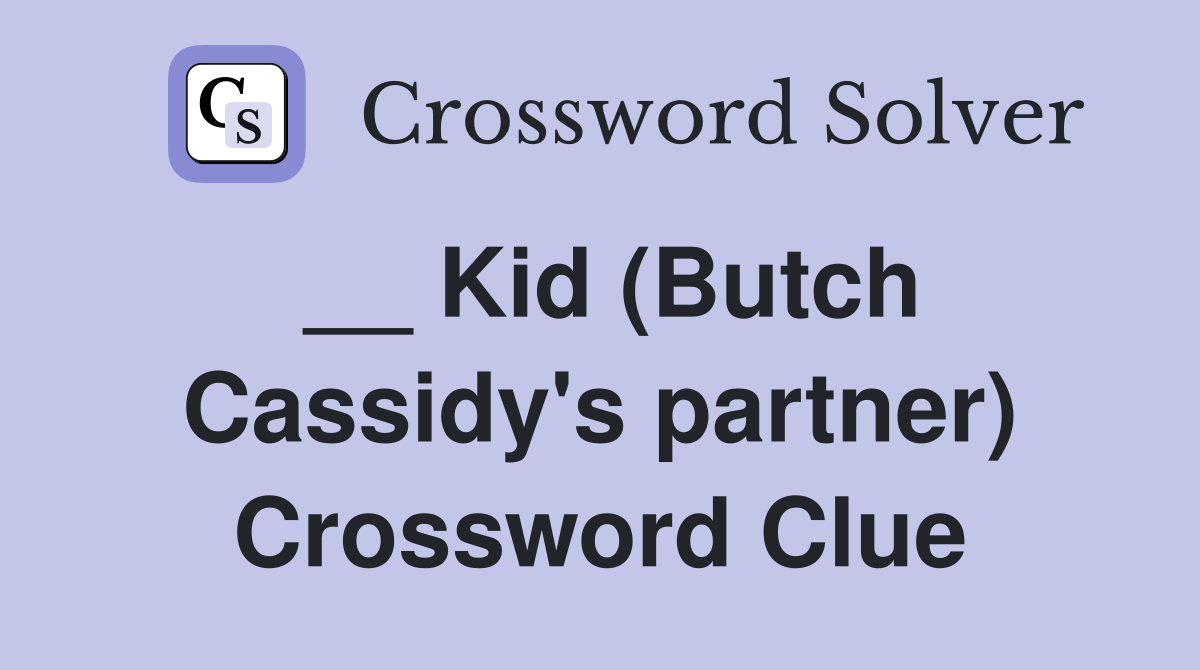 __ Kid (Butch Cassidy's partner) Crossword Clue