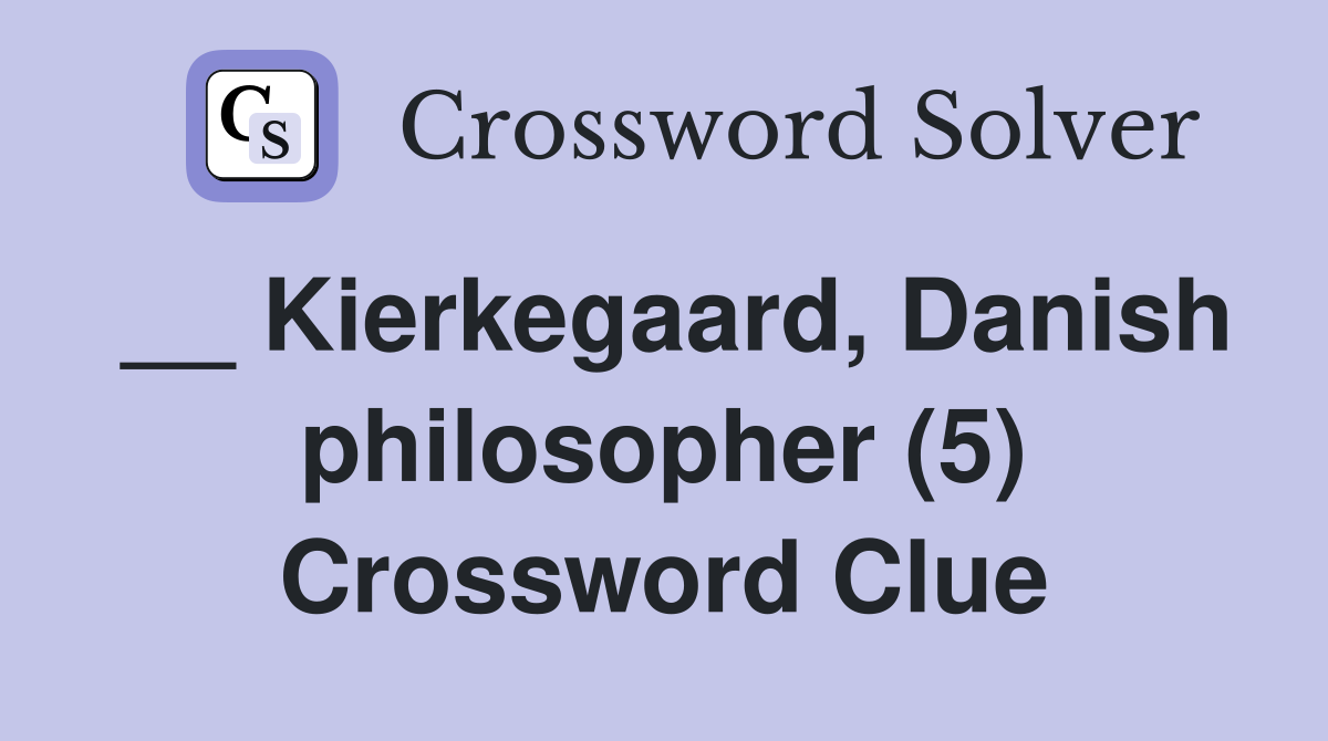 __ Kierkegaard, Danish philosopher (5) Crossword Clue