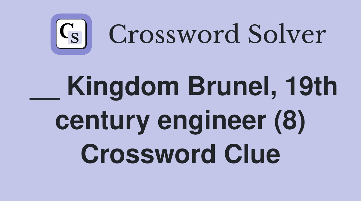 __ Kingdom Brunel, 19th century engineer (8) Crossword Clue