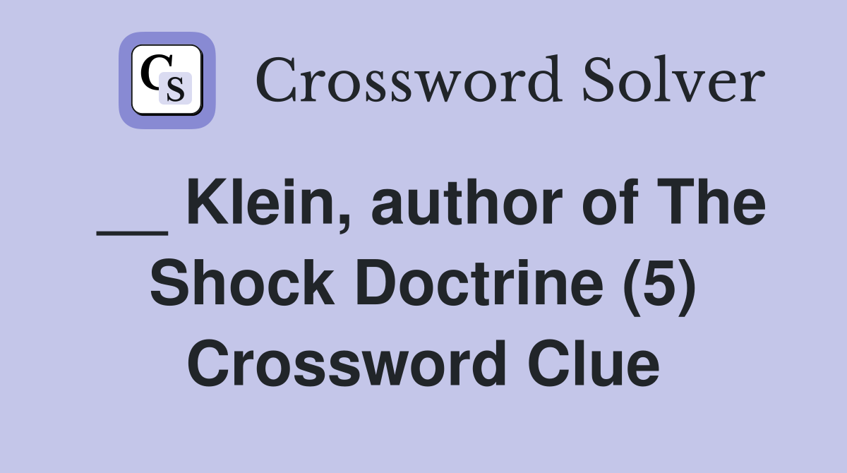 __ Klein, author of The Shock Doctrine (5) Crossword Clue
