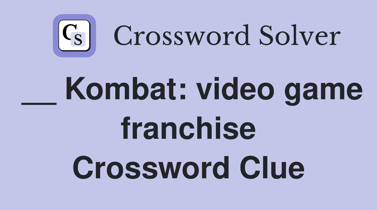 __ Kombat: video game franchise Crossword Clue