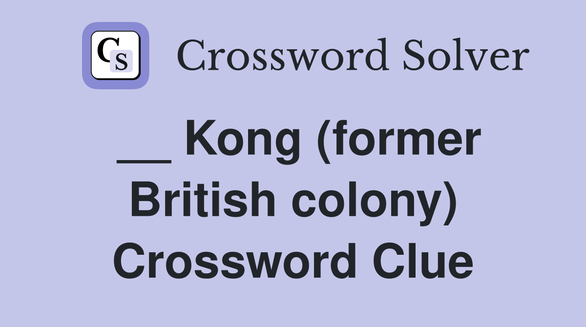 __ Kong (former British colony) Crossword Clue