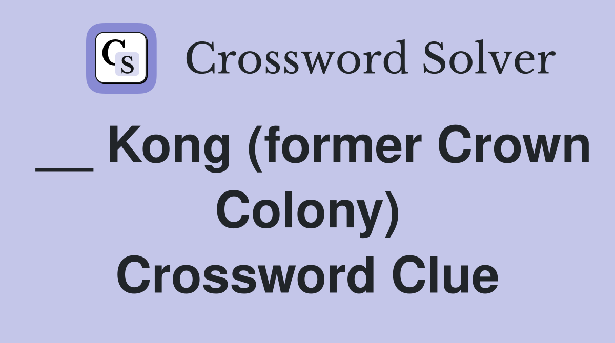 __ Kong (former Crown Colony) Crossword Clue