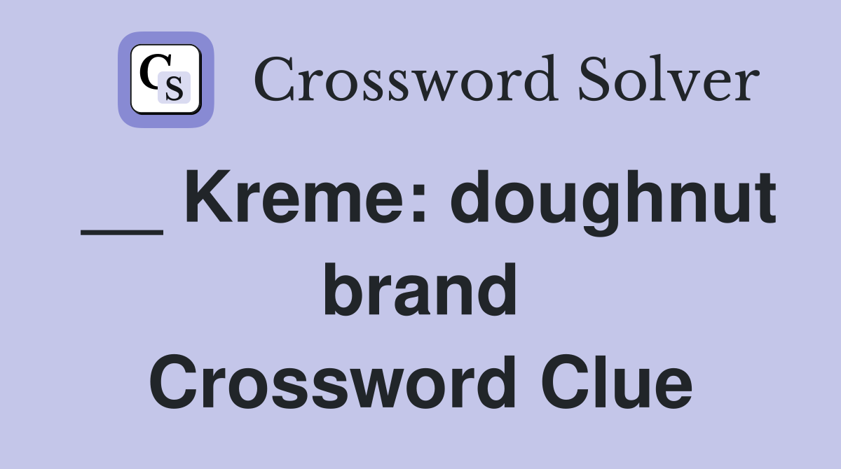 __ Kreme: doughnut brand Crossword Clue