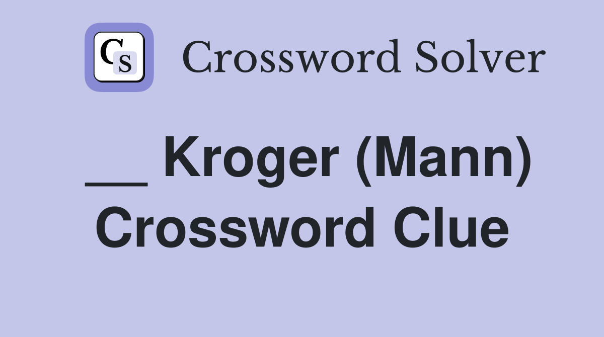 __ Kroger (Mann) Crossword Clue