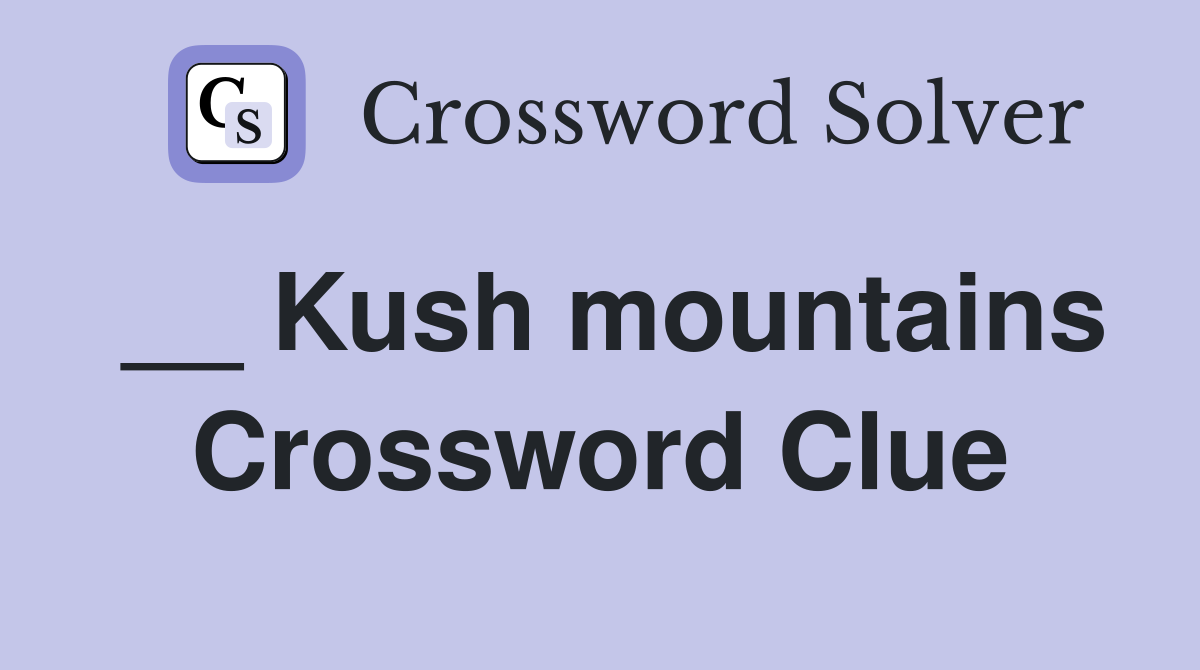 __ Kush mountains Crossword Clue