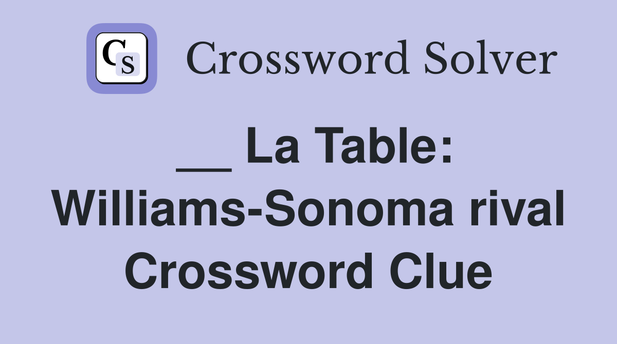 __ La Table: Williams-Sonoma rival Crossword Clue