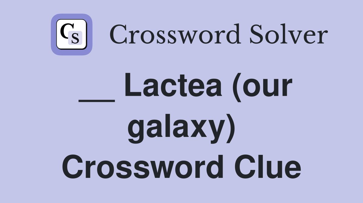 __ Lactea (our galaxy) Crossword Clue