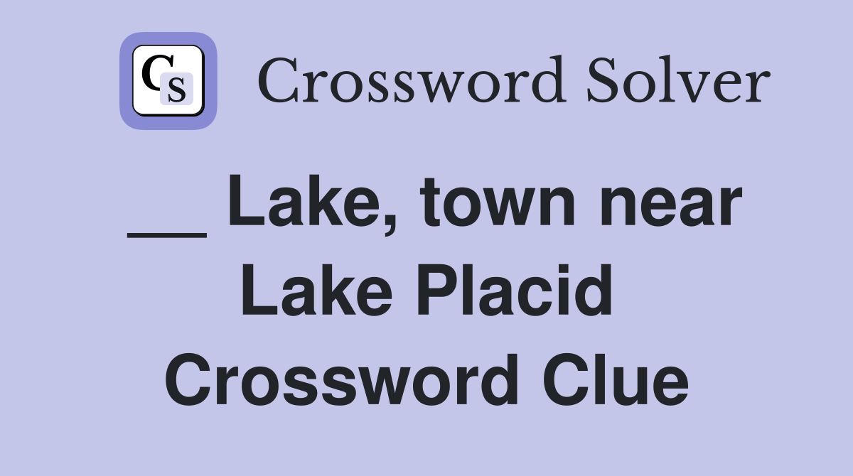 __ Lake, town near Lake Placid Crossword Clue