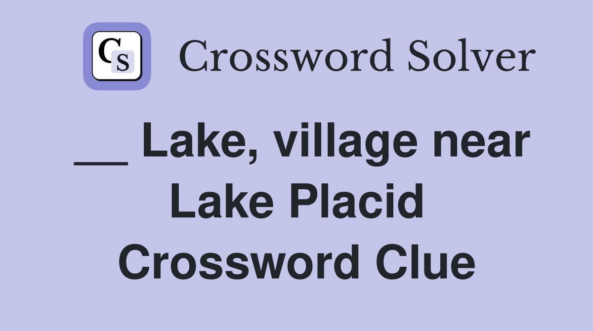 __ Lake, village near Lake Placid Crossword Clue