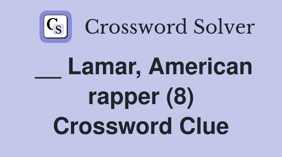 __ Lamar, American rapper (8) Crossword Clue