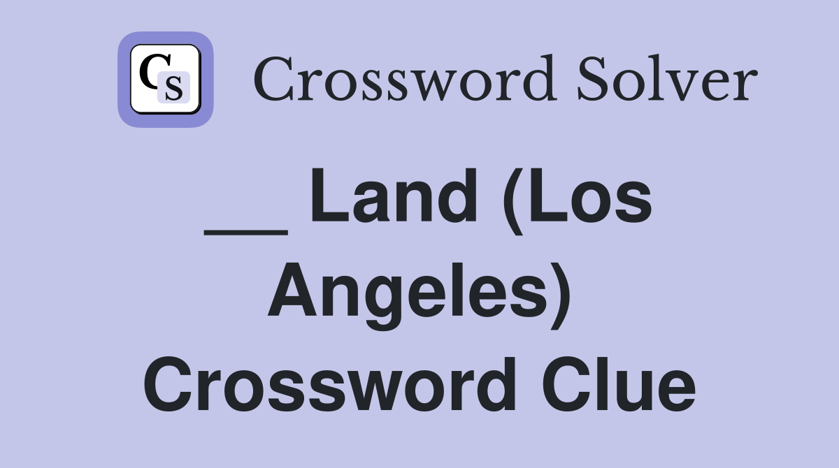 __ Land (Los Angeles) Crossword Clue
