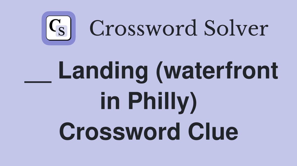 __ Landing (waterfront in Philly) Crossword Clue