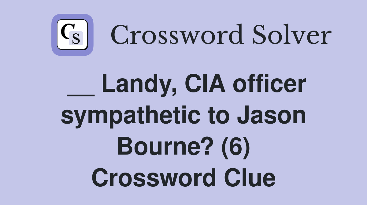 __ Landy, CIA officer sympathetic to Jason Bourne? (6) Crossword Clue