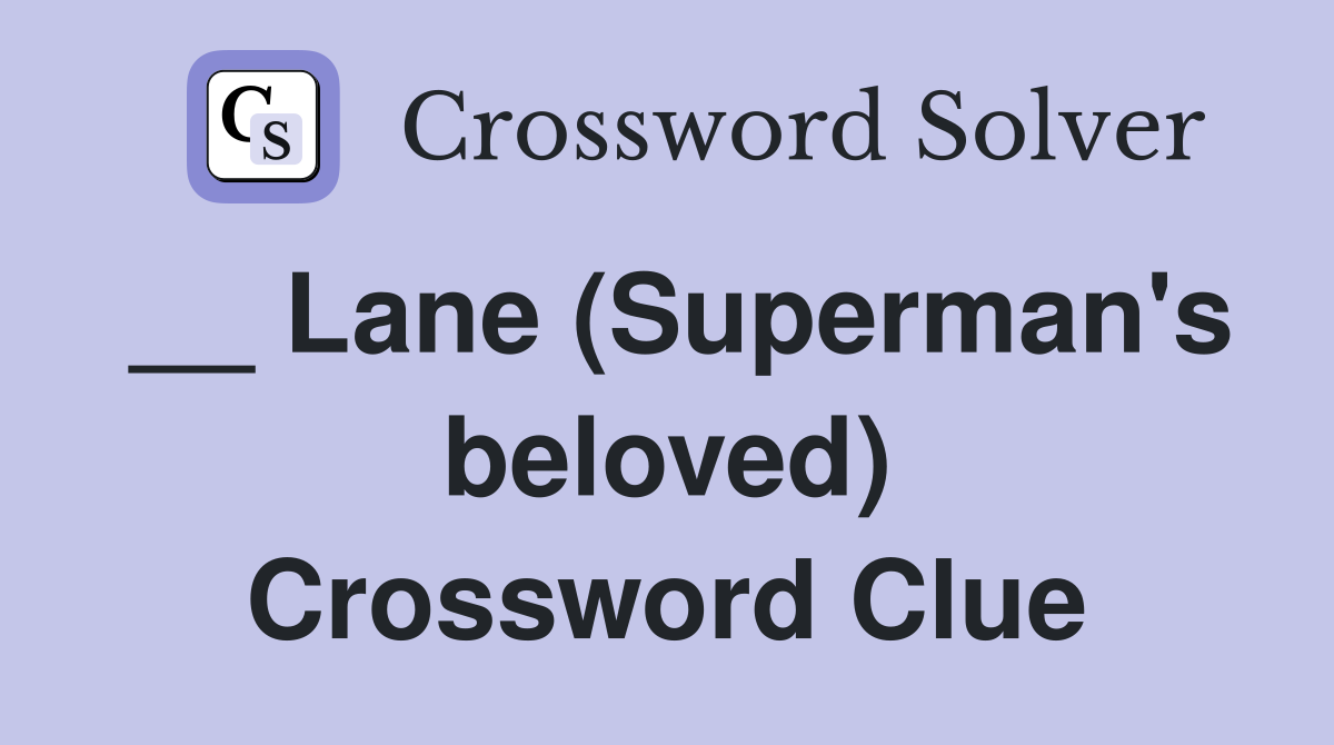 __ Lane (Superman's beloved) Crossword Clue