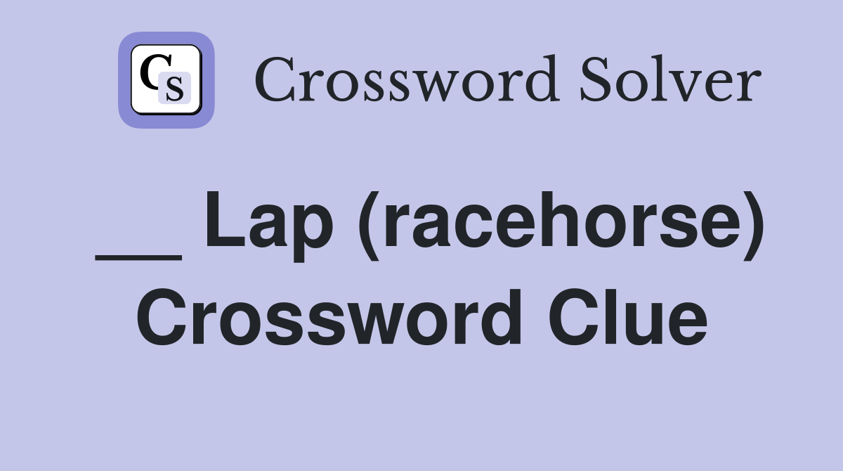 __ Lap (racehorse) Crossword Clue