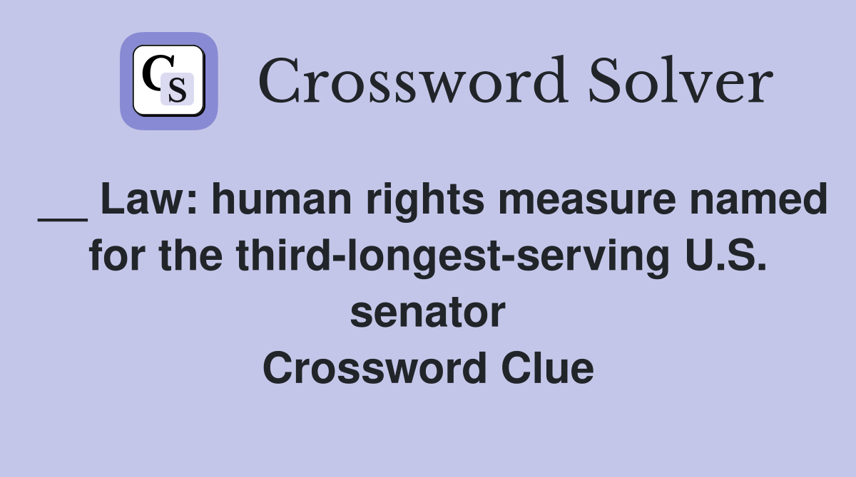 __ Law: human rights measure named for the third-longest-serving U.S. senator Crossword Clue