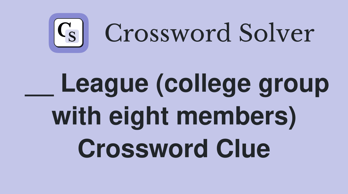 __ League (college group with eight members) Crossword Clue