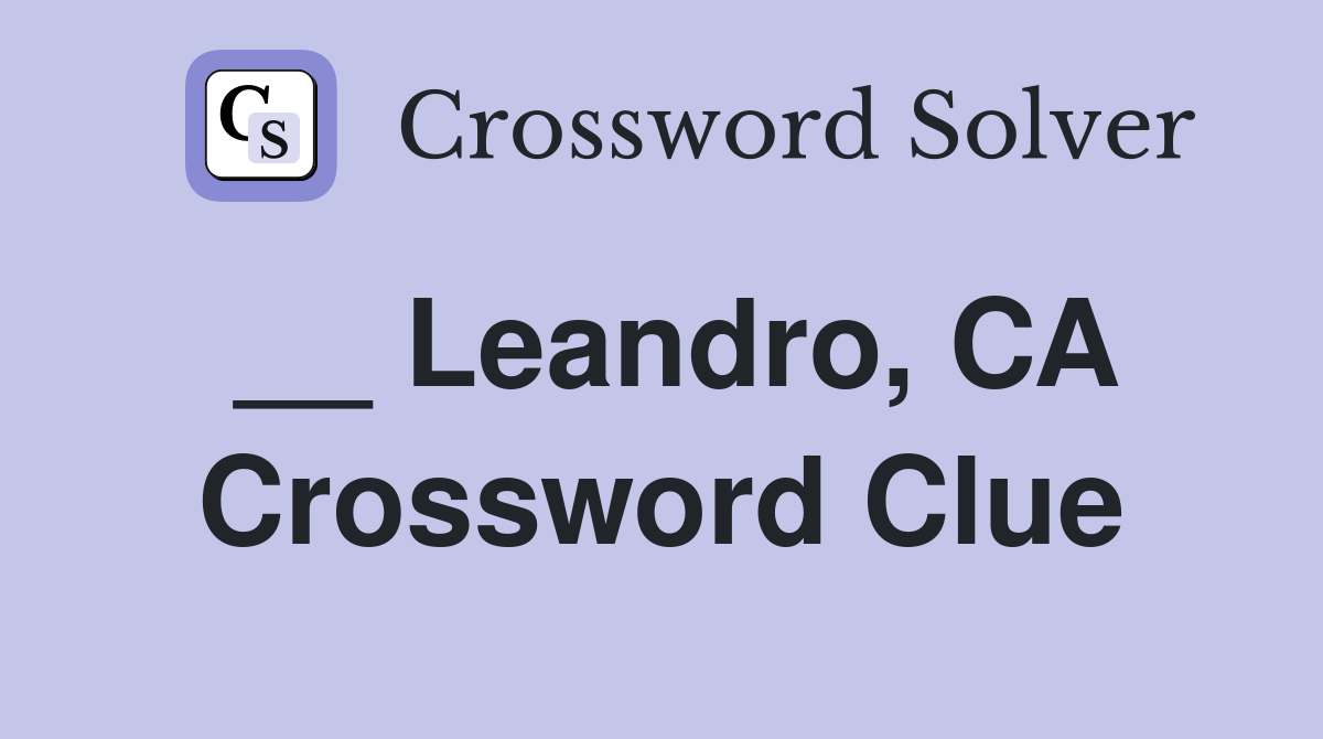 __ Leandro, CA Crossword Clue