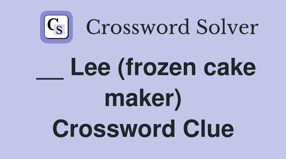 __ Lee (frozen cake maker) Crossword Clue