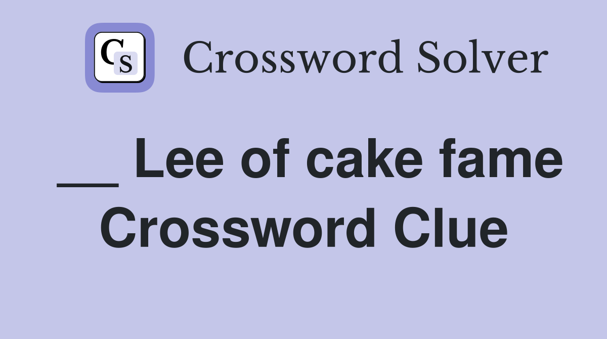 __ Lee of cake fame Crossword Clue