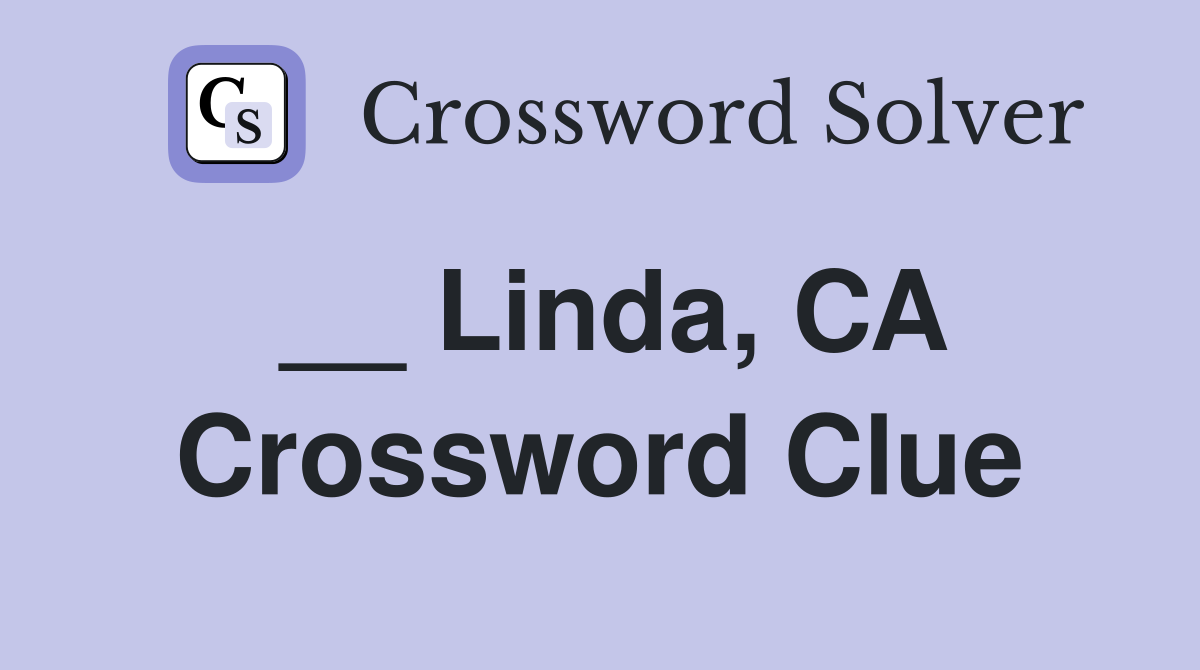 __ Linda, CA Crossword Clue