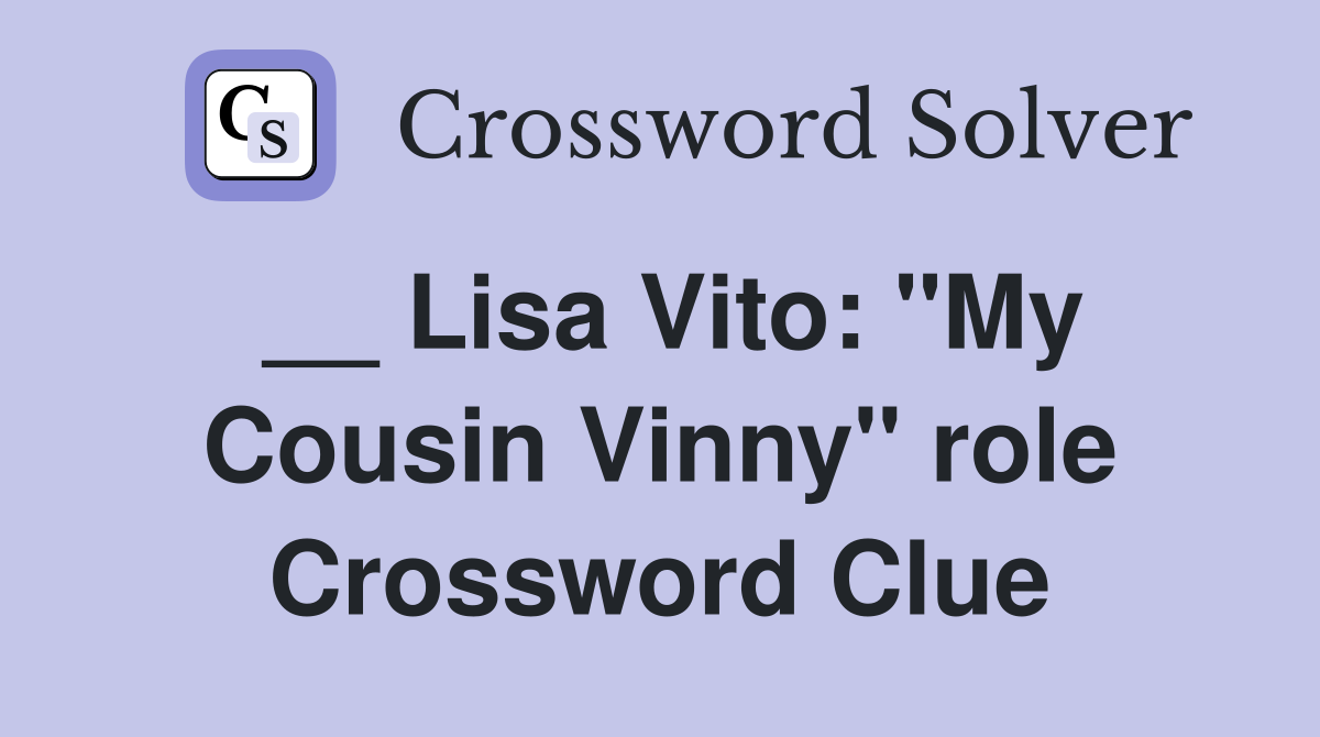 __ Lisa Vito: "My Cousin Vinny" role Crossword Clue