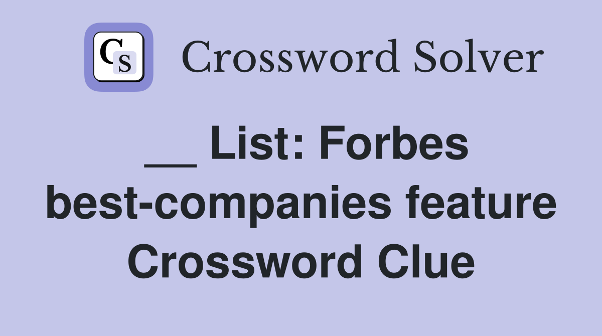 __ List: Forbes best-companies feature Crossword Clue