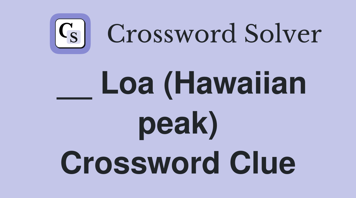 __ Loa (Hawaiian peak) Crossword Clue