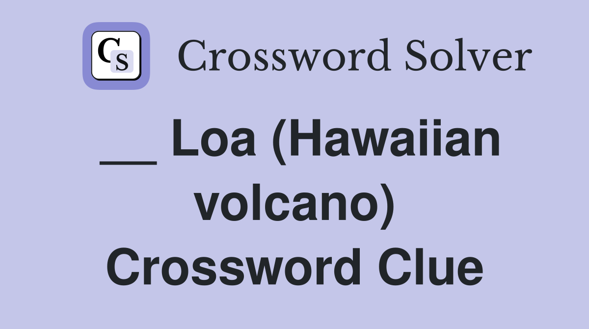 __ Loa (Hawaiian volcano) Crossword Clue