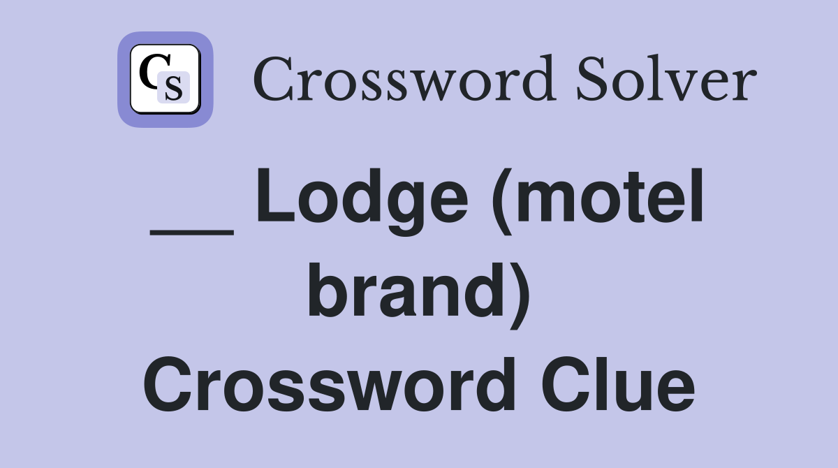 __ Lodge (motel brand) Crossword Clue