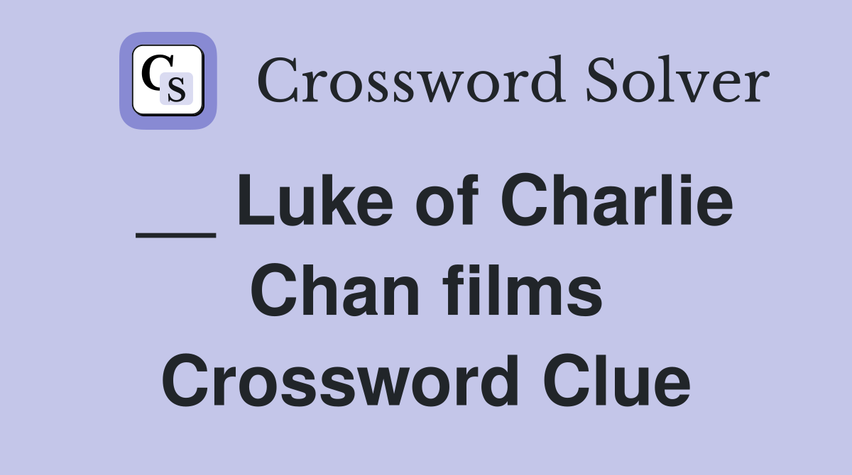 __ Luke of Charlie Chan films Crossword Clue