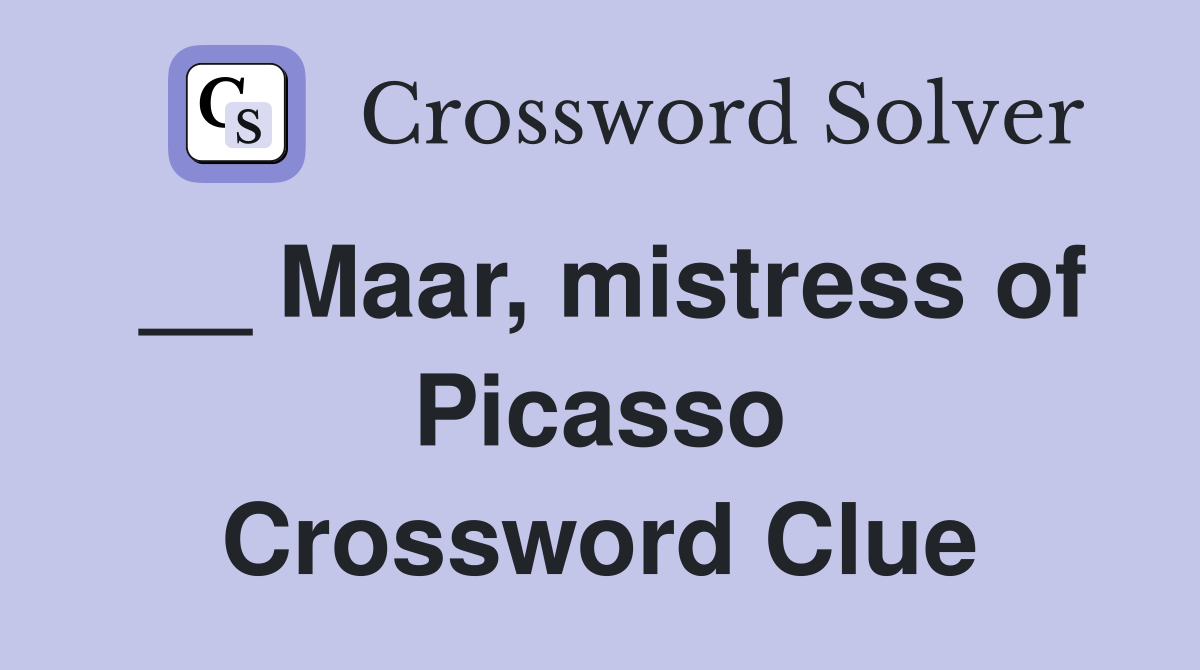 __ Maar, mistress of Picasso Crossword Clue