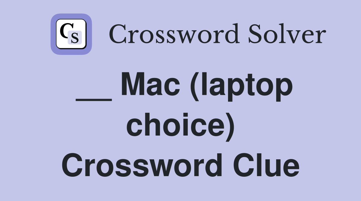 __ Mac (laptop choice) Crossword Clue