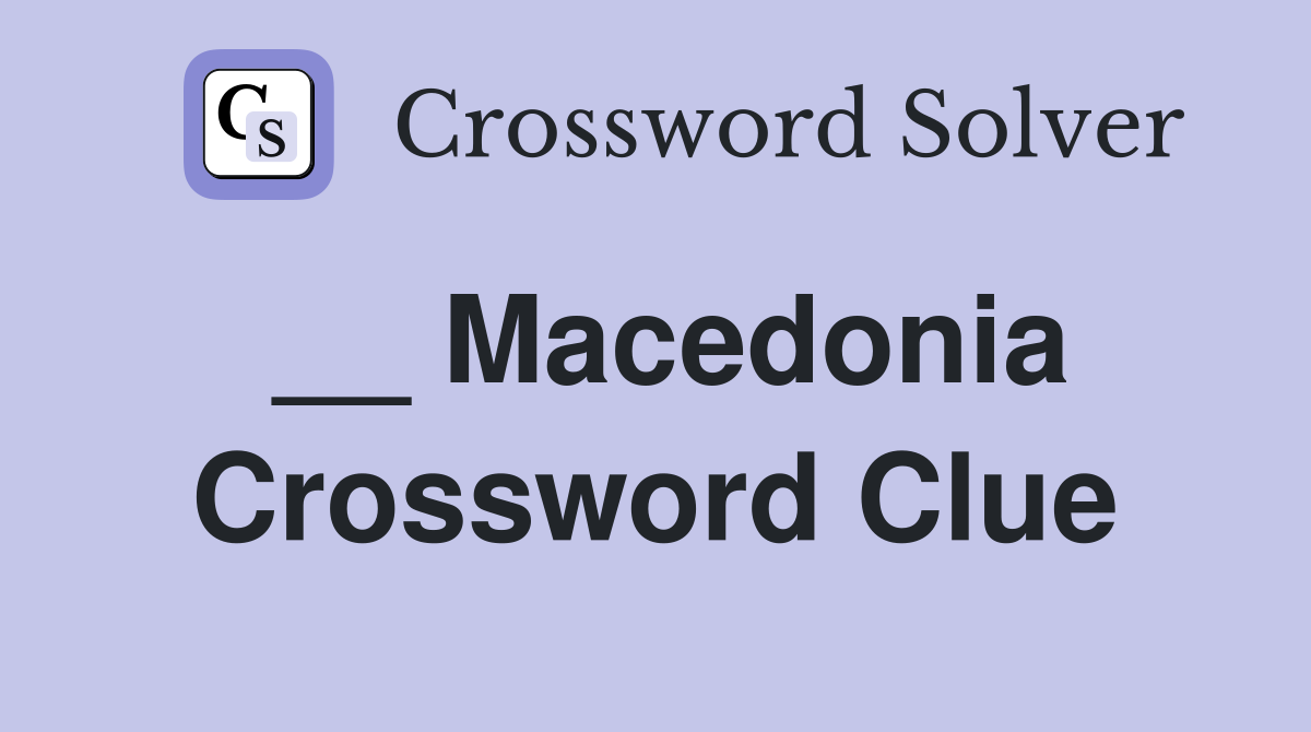 __ Macedonia Crossword Clue