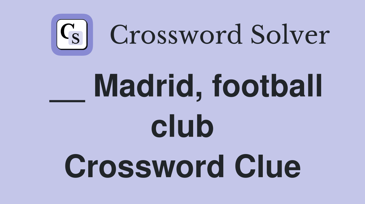 __ Madrid, football club Crossword Clue