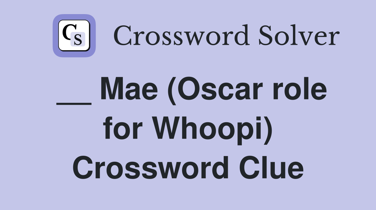 __ Mae (Oscar role for Whoopi) Crossword Clue
