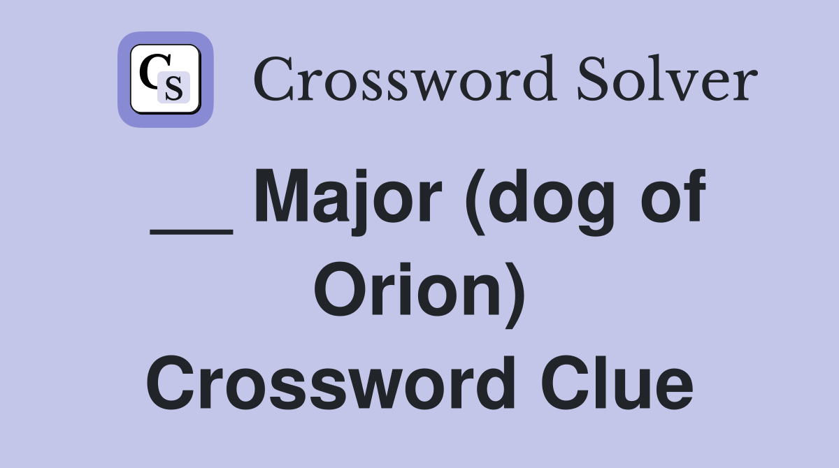 __ Major (dog of Orion) Crossword Clue