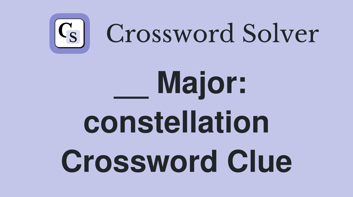 __ Major: constellation Crossword Clue