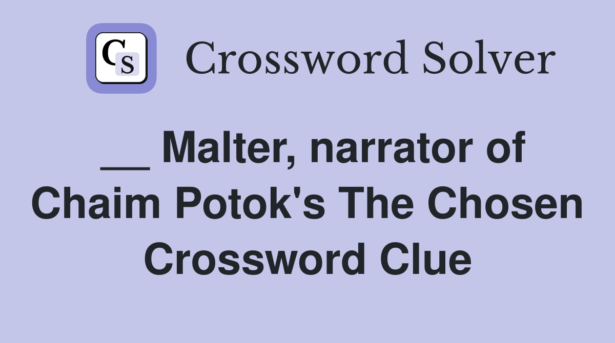 __ Malter, narrator of Chaim Potok's The Chosen Crossword Clue