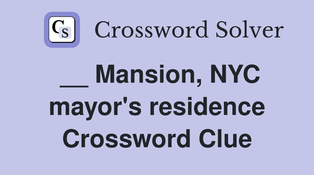 __ Mansion, NYC mayor's residence Crossword Clue