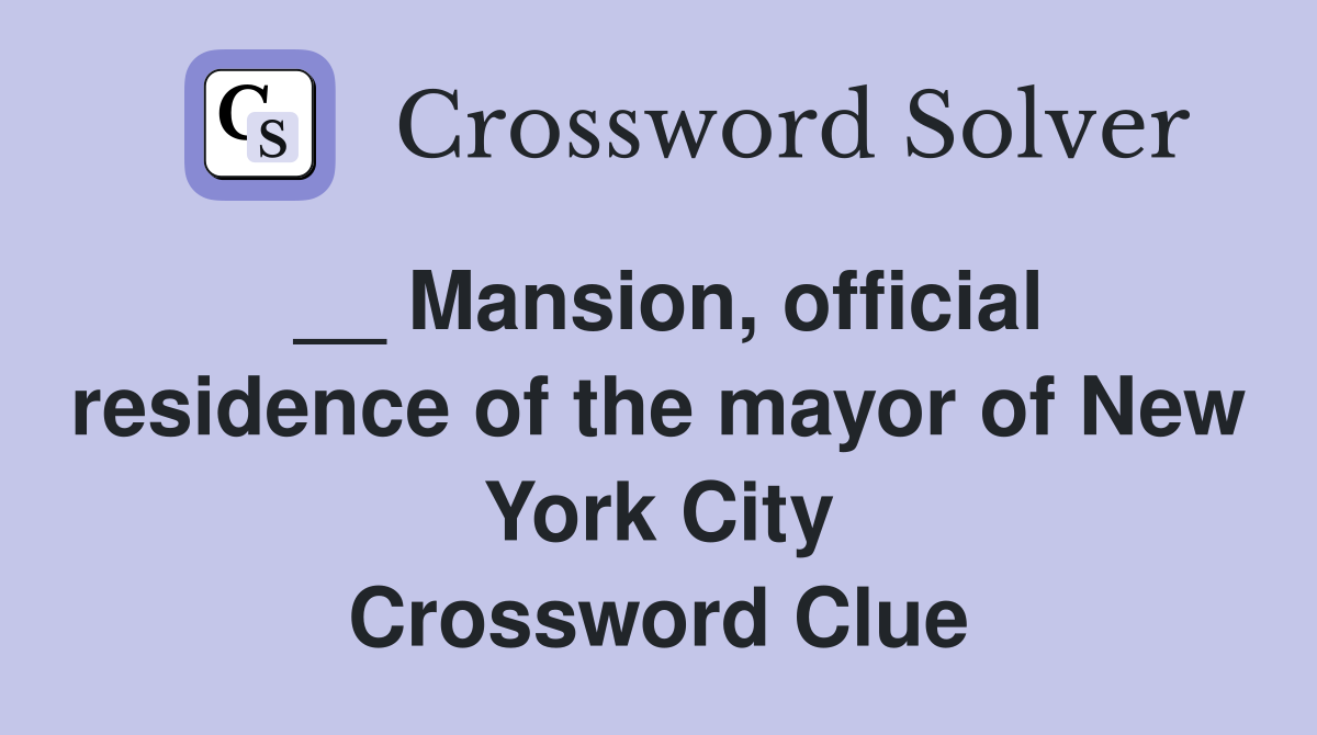 __ Mansion, official residence of the mayor of New York City Crossword Clue