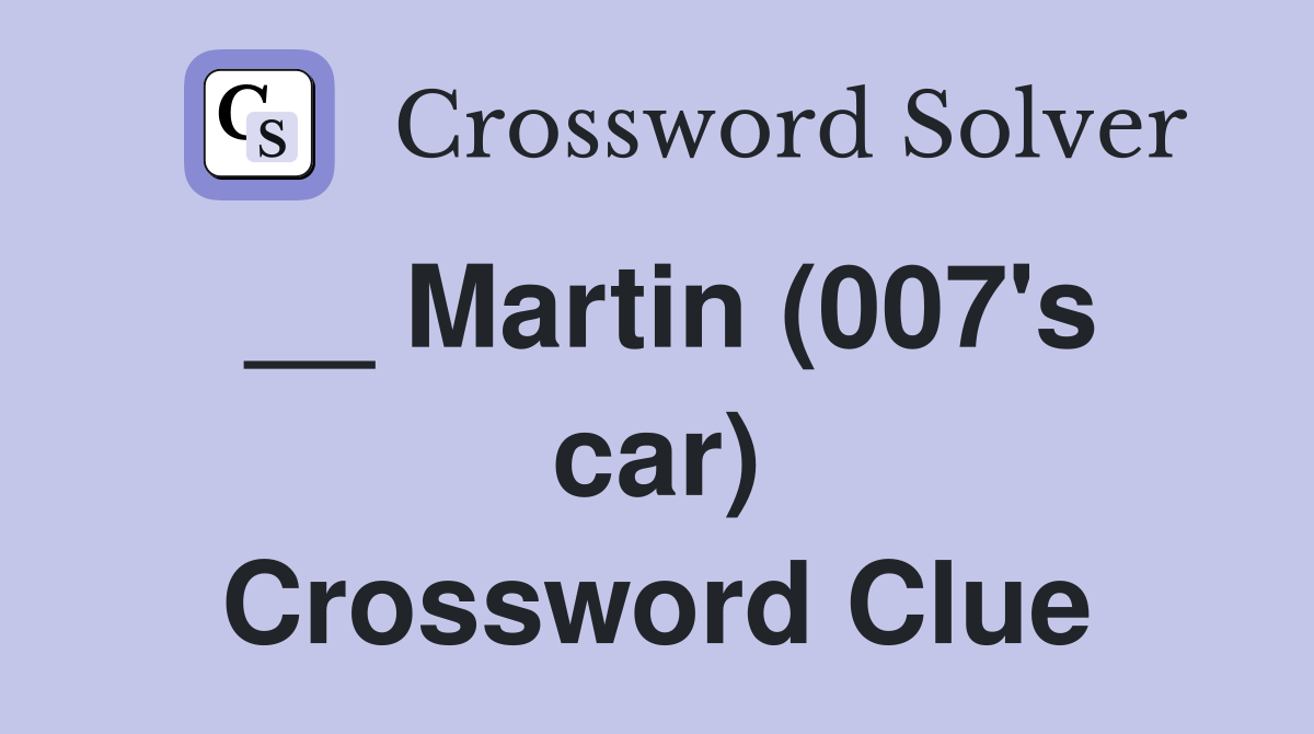 __ Martin (007's car) Crossword Clue