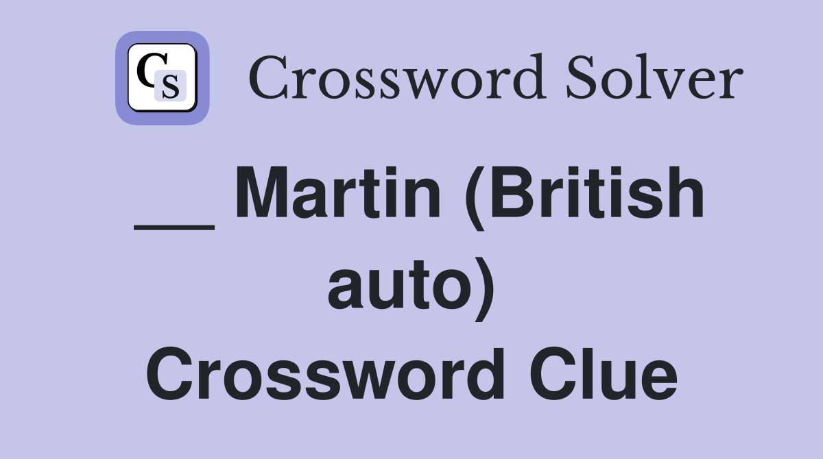 __ Martin (British auto) Crossword Clue