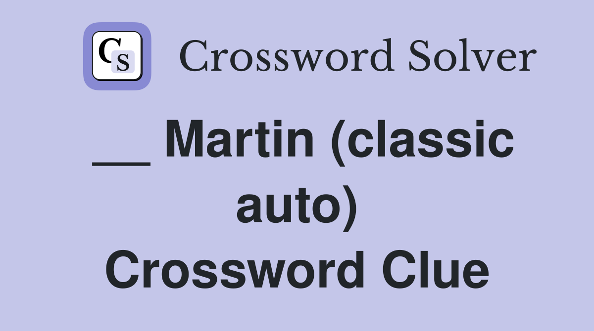 __ Martin (classic auto) Crossword Clue